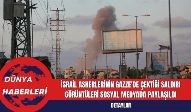 İsrail Askerlerinin Gazze'de Çektiği Saldırı Görüntüleri Sosyal Medyada Paylaşıldı