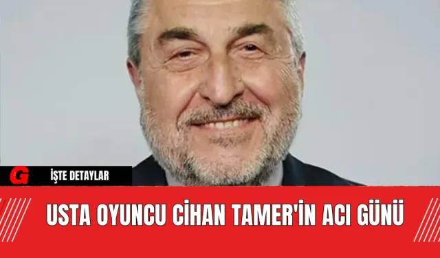 Usta Oyuncu Cihat Tamer'in Acı Günü