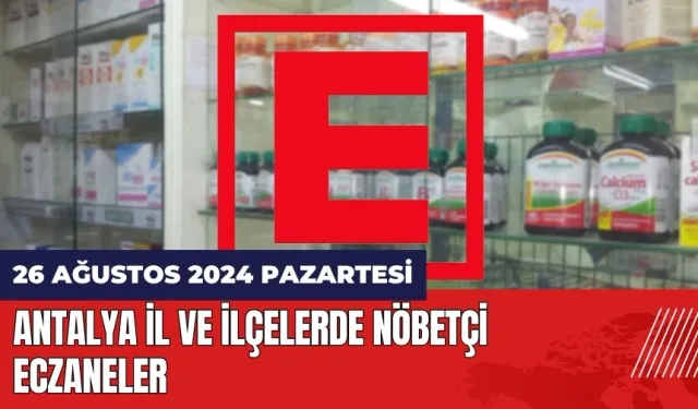 Antalya nöbetçi eczane 26 Ağustos Pazartesi