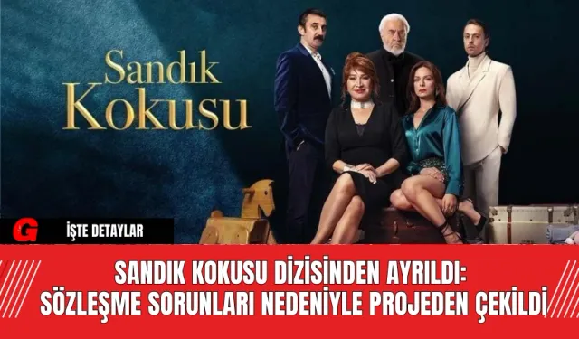 Sandık Kokusu Dizisinden Ayrıldı: Sözleşme Sorunları Nedeniyle Projeden Çekildi