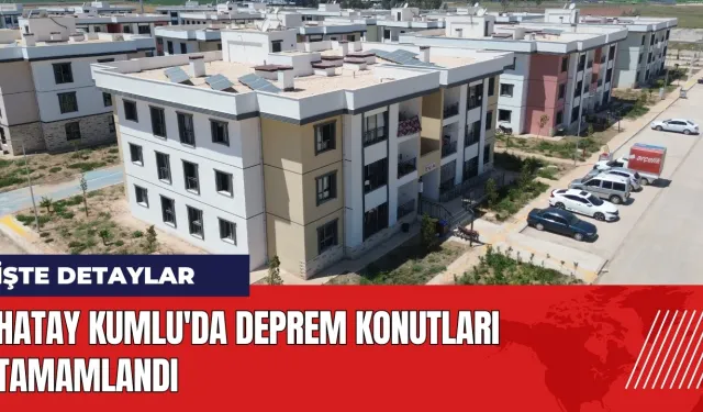 Hatay Kumlu'da deprem konutları tamamlandı