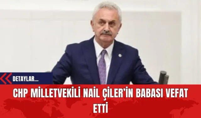 CHP Milletvekili Nail Çiler’in Babası Vefat Ettilletvekili Nail Çiler’in Babası Vefat Etti