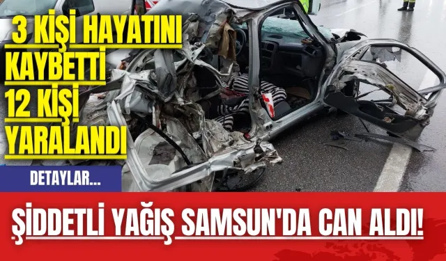 Şiddetli Yağış Samsun'da Can Aldı! 3 Kişi Hayatını Kaybetti 12 Kişi Yaralandı