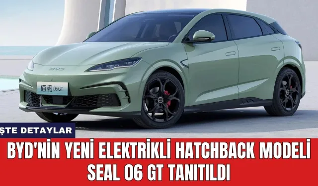 BYD'nin Yeni Elektrikli Hatchback Modeli Seal 06 GT Tanıtıldı