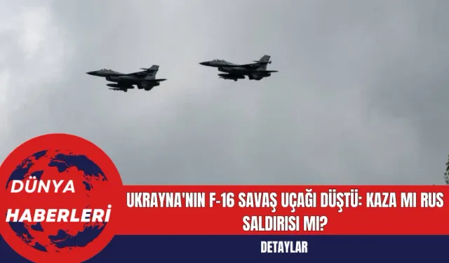 Ukrayna'nın F-16 Savaş Uçağı Düştü: Kaza mı Rus Saldırısı mı?