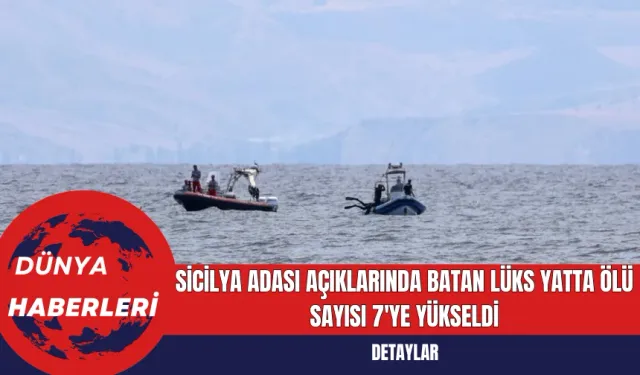 Sicilya Adası Açıklarında Batan Lüks Yatta Ölü Sayısı 7'ye Yükseldi