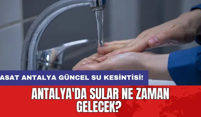 Antalya ve İlçeleri Su Kesintisi! 21 Ağustos 2024 Çarşamba