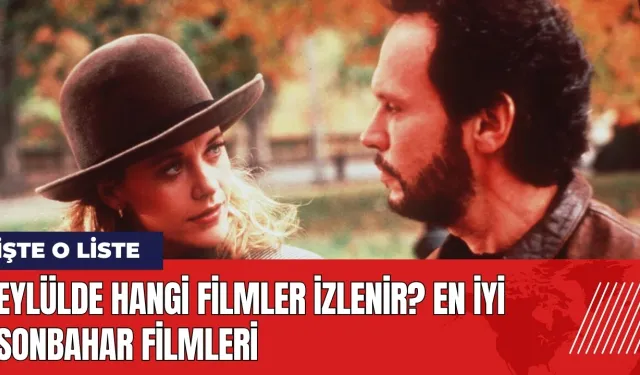 Eylülde hangi filmler izlenir? En iyi sonbahar filmleri