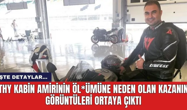 THY kabin amirinin öl*ümüne neden olan kazanın görüntüleri ortaya çıktı