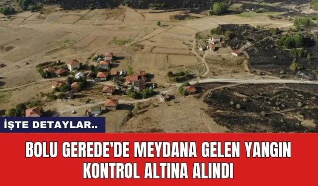 Bolu Gerede'de meydana gelen yangın kontrol altına alındı