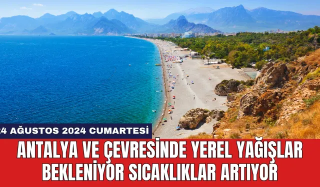 Antalya ve çevresinde yerel yağışlar bekleniyor sıcaklıklar artıyor