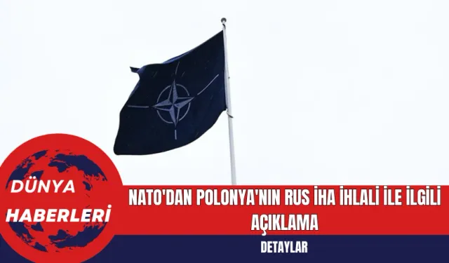 NATO'dan Polonya'nın Rus İHA İhlali ile İlgili Açıklama