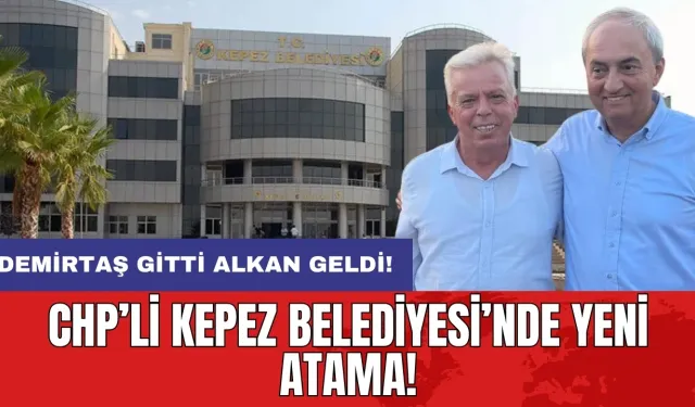 CHP’li Kepez Belediyesi’nde yeni atama