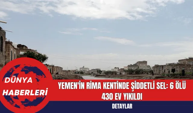 Yemen'in Rima Kentinde Şiddetli Sel: 6 Ölü 430 Ev Yıkıldı