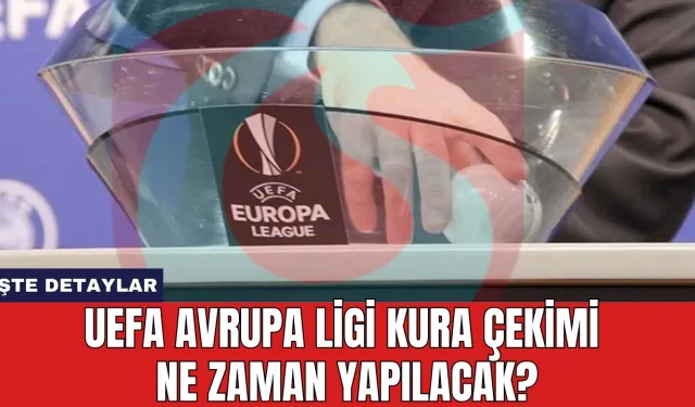 UEFA Avrupa Ligi Kura Çekimi Ne Zaman Yapılacak?