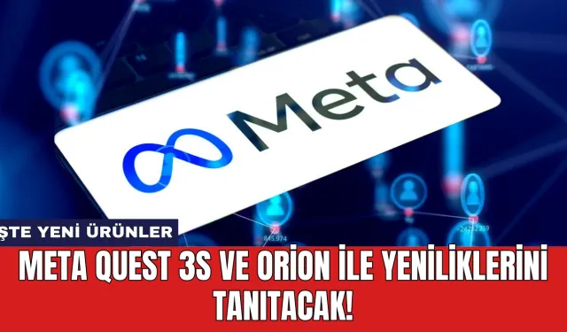 Meta Quest 3S ve Orion ile Yeniliklerini Tanıtacak!