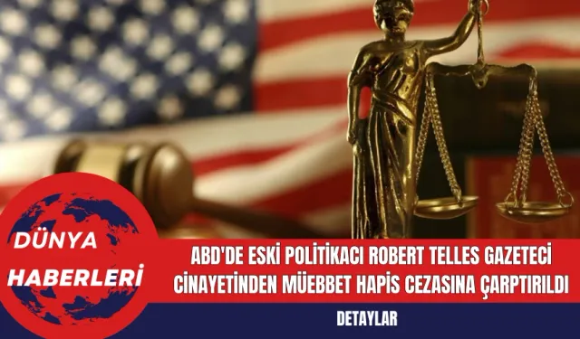 ABD'de Eski Politikacı Robert Telles Gazeteci Cinayetinden Müebbet Hapis Cezasına Çarptırıldı