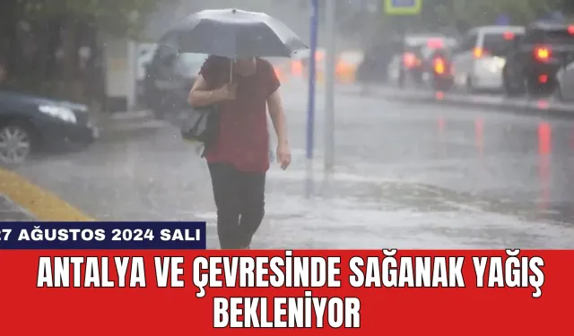 Antalya ve Çevresinde Sağanak Yağış Bekleniyor