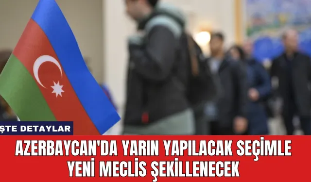 Azerbaycan'da Yarın Yapılacak Seçimle Yeni Meclis Şekillenecek