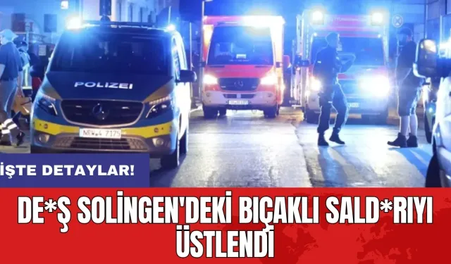 DE*Ş Solingen'deki bıçaklı sald*rıyı üstlendi