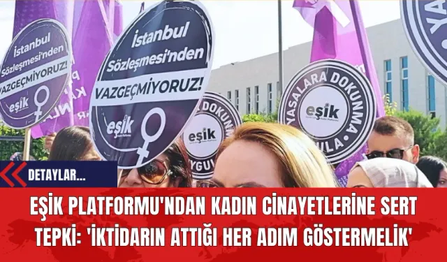 EŞİK Platformu'ndan Kadın Cinayetlerine Sert Tepki: 'İktidarın Attığı Her Adım Göstermelik'