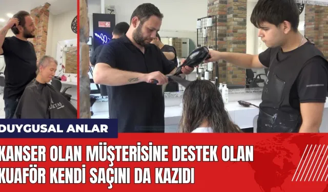 Kanser olan müşterisine destek olan kuaför kendi saçını da kazıdı