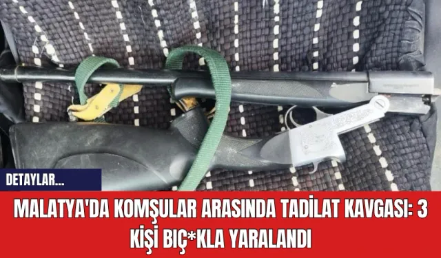 Malatya'da Komşular Arasında Tadilat Kavgası:  3 Kişi Bıç*kla Yaralandı