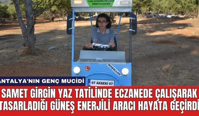 Samet Girgin yaz tatilinde eczanede çalışarak tasarladığı güneş enerjili aracı hayata geçirdi