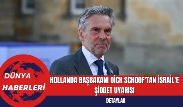 Hollanda Başbakanı Dick Schoof'tan İsrail'e Şiddet Uyarısı