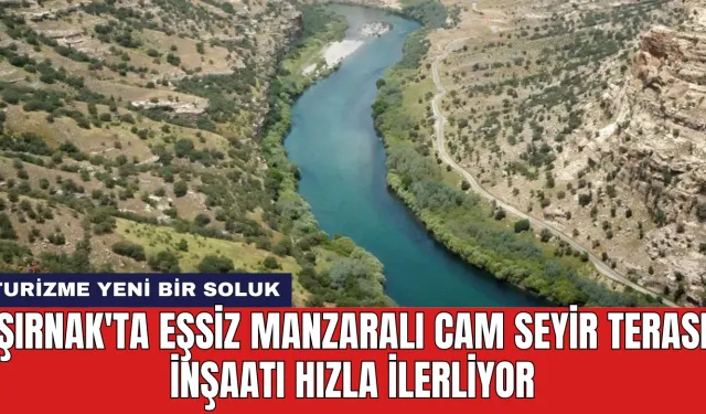 Şırnak'ta Eşsiz Manzaralı Cam Seyir Terası İnşaatı Hızla İlerliyor