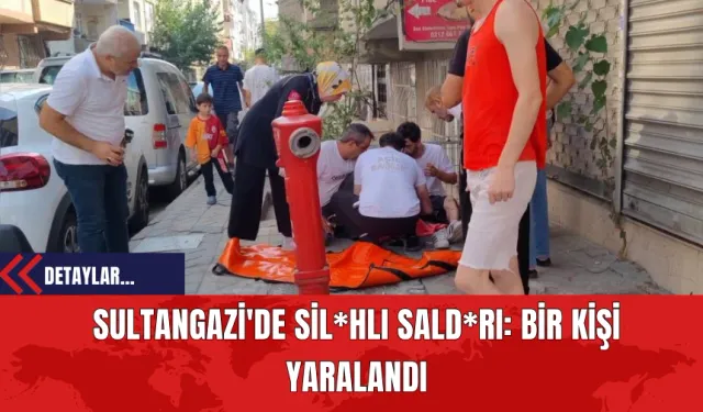 Sultangazi'de Silahlı Saldırı: Bir Kişi Yaralandı