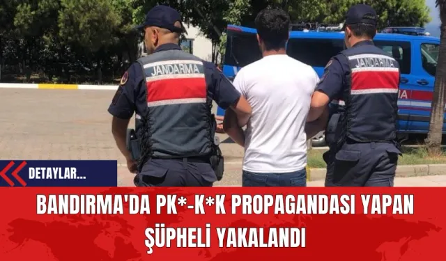 Bandırma'da PK*-K*K Propagandası Yapan Şüpheli Yakalandı