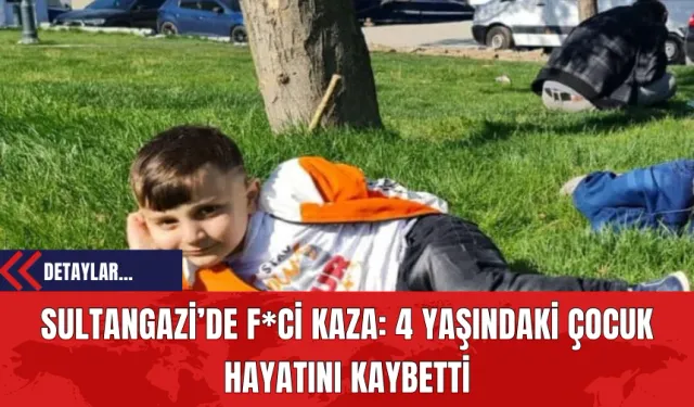 Sultangazi’de F*ci Kaza: 4 Yaşındaki Çocuk Hayatını Kaybetti