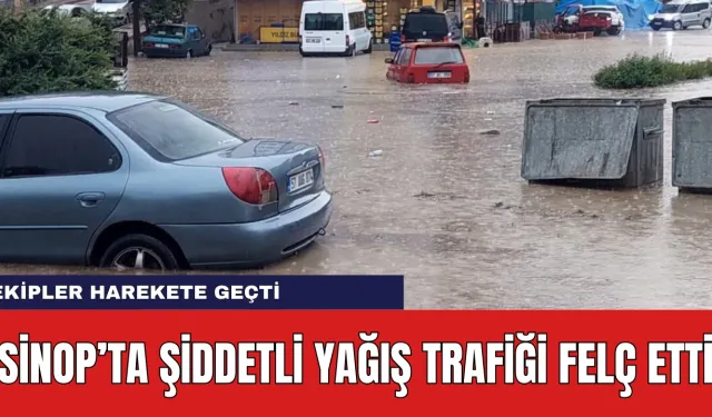 Sinop'ta Şiddetli Yağış Trafiği Felç Etti: Ekipler Harekete Geçti