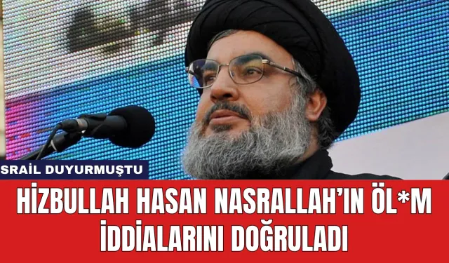 Hizbullah Hasan Nasrallah Öl*m İddialarını Doğruladı