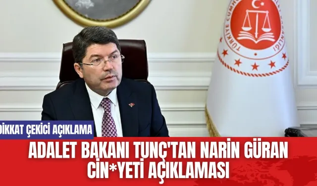 Adalet Bakanı Tunç'tan Narin Güran Cin*yeti Açıklaması