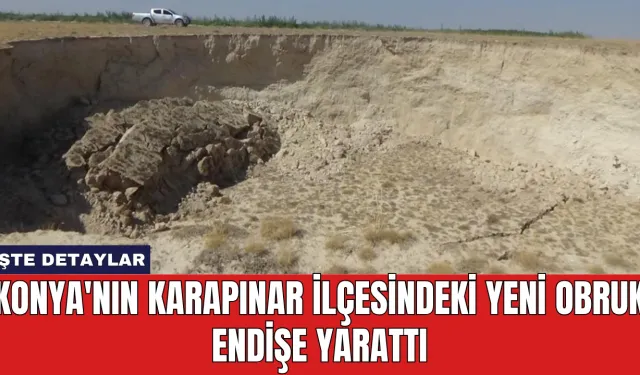 Konya'nın Karapınar İlçesindeki Yeni Obruk Endişe Yarattı