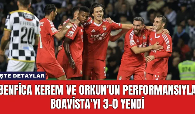 Benfica Kerem ve Orkun'un Performansıyla Boavista'yı 3-0 Yendi