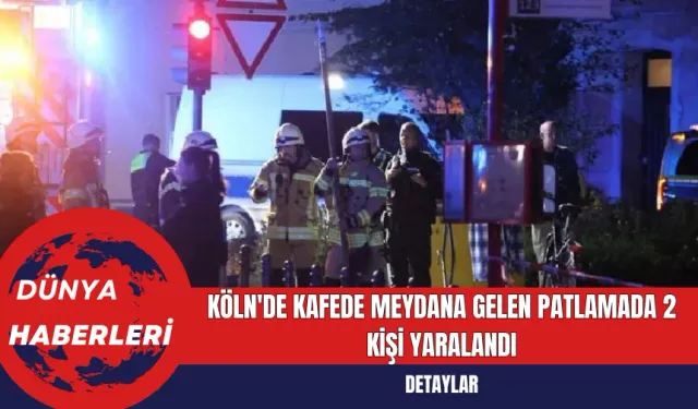 Köln'de Kafede Meydana Gelen Patlamada 2 Kişi Yaralandı