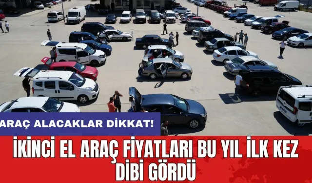 Araç alacaklar dikkat! İkinci el araç fiyatları bu yıl ilk kez dibi gördü