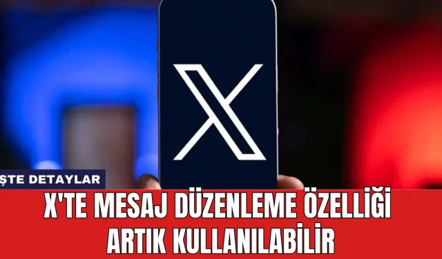 X'te Mesaj Düzenleme Özelliği Artık Kullanılabilir