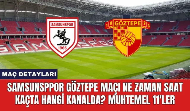 Samsunspor Göztepe Maçı Ne Zaman Saat Kaçta Hangi Kanalda?