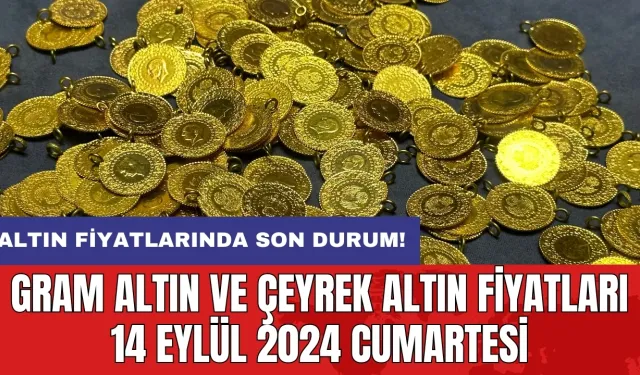 Altın fiyatlarında son durum: Gram altın ve çeyrek altın fiyatları 14 Eylül 2024 Cumartesi