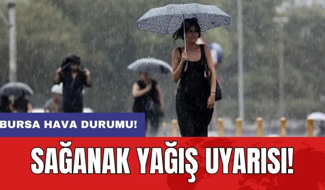 Bursa hava durumu: Sağanak yağış uyarısı!