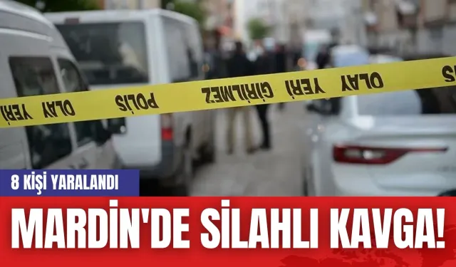 Mardin'de silahlı kavga! 8 kişi yaralandı