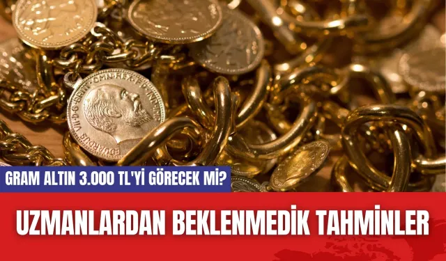 Gram altın 3.000 TL'yi görecek mi? Uzmanlardan beklenmedik tahminler