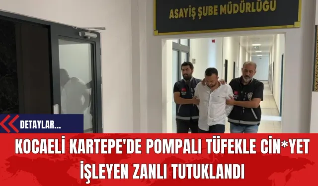 Kocaeli Kartepe'de Pompalı Tüfekle Cin*yet İşleyen Zanlı Tutuklandı