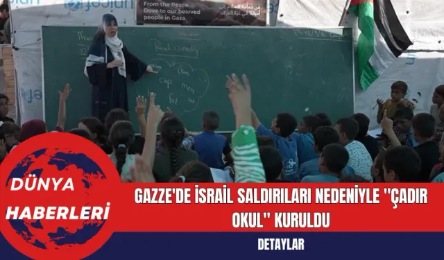 Gazze'de İsrail Saldırıları Nedeniyle "Çadır Okul" Kuruldu