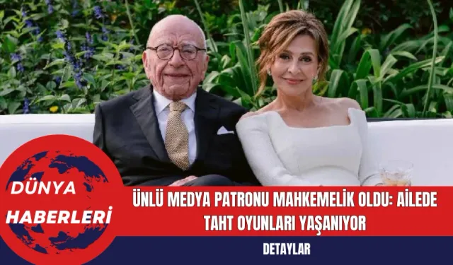 Ünlü Medya Patronu Mahkemelik Oldu: Ailede Taht Oyunları Yaşanıyor