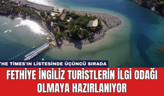 Fethiye İngiliz Turistlerin İlgi Odağı Olmaya Hazırlanıyor